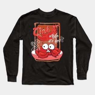 Crab it while it's Hot Long Sleeve T-Shirt